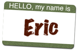 HELLO, my name is Eric!